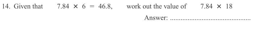 Given that 7.84 X 6 X 46.8, work out the value of 7.84 X 18 question