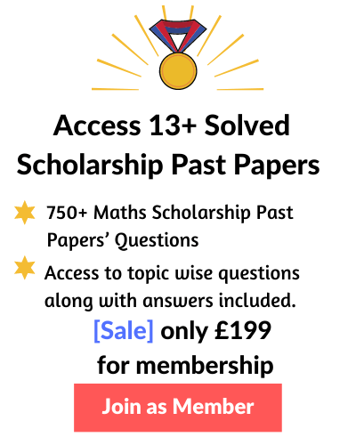13 Plus (13+) Maths Solved Scholarship Past Papers with Detailed Answers membership
