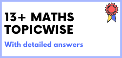 13+ Maths Topicwise Questions with Answers Menu