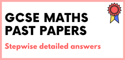 GCSE Maths Solved Past Papers with Detailed Answers Menu